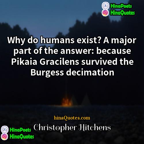 Christopher Hitchens Quotes | Why do humans exist? A major part